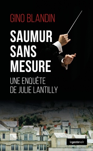 Saumur sans mesure. Une enquête de Julie Lantilly