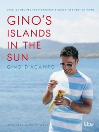 Gino D'Acampo - Gino's Islands in the Sun - 100 recipes from Sardinia and Sicily to enjoy at home.