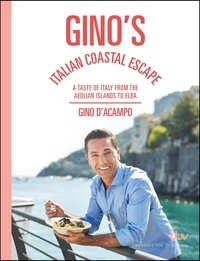 Gino D'Acampo - Gino's Italian Coastal Escape - A Taste of Italy from the Aeolian Islands to Elba.