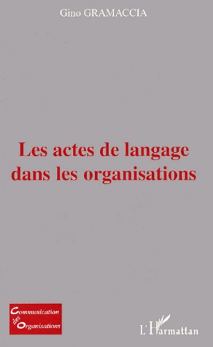 Gino Gramaccia - Les Actes De Langage Dans Les Organisations.