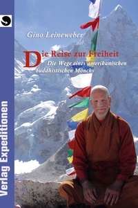 Gino Leineweber - Die Reise zur Freiheit - Die Wege eines  amerikanischen buddhistischen Mönchs.