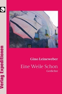 Gino Leineweber - Eine Weile Schon - Gedichte.