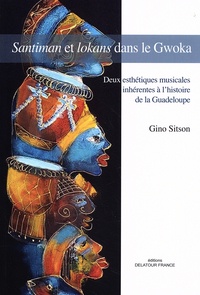 Gino Sitson - Santiman et lokans dans le Gwoka - Deux esthétiques musicales inhérentes à l'histoire de la Guadeloupe.