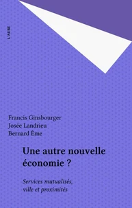 Une autre nouvelle économie ? Services mutualisés, ville et proximités