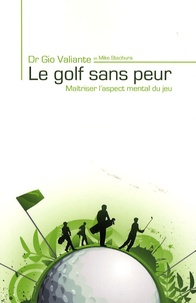 Gio Valiante et Mike Stachura - Le golf sans peur - Maîtriser l'aspect mental du jeu.