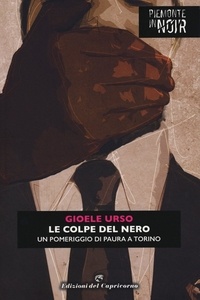 Gioele Urso - Le colpe del nero - Un pomeriggio di paura a Torino.