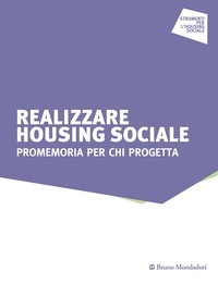 Giordana Ferri et Luciana Pacucci - Realizzare Housing sociale. Promemoria per chi progetta.