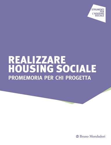 Giordana Ferri et Luciana Pacucci - Realizzare Housing sociale. Promemoria per chi progetta.