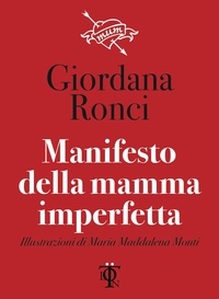 Giordana Ronci et Maria Maddalena Monti - Manifesto della mamma imperfetta.