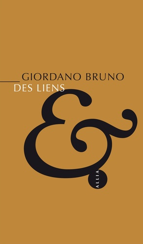 Giordano Bruno - Des liens - Suivi de In tristitia hilaris, in hilaritate tristis.