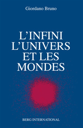 Giordano Bruno - L'infini, l'univers et les mondes.