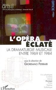 Giordano Ferrari - L'opéra éclaté : la dramaturgie musicale entre 1969 et 1984.