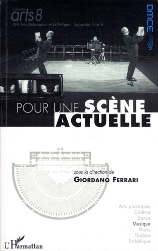 Giordano Ferrari - Pour une scène actuelle - Actes de colloque, Paris les 12 et 13 novembre 2008.