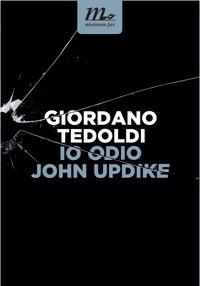Giordano Tedoldi - Io odio John Updike.