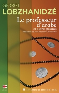 Giorgi Lobzhanidze - Le professeur d’arabe et autres poèmes - Edition bilingue français-géorgien.