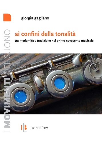 Giorgia Gagliano et Fabrizio M. Rossi - Ai confini della tonalità - Tra modernità e tradizione nel primo Novecento musicale.