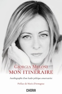 Giorgia Meloni - Mon itinéraire - Autobiographie d'une leader politique conservatrice.