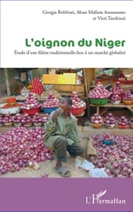 Giorgia Robbiati et Abass Mallam Assoumane - L'oignon du Niger - Etude d'une filière traditionnelle face à un marché globalisé.