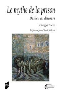Giorgia Tiscini - Le mythe de la prison - Du lieu au discours.