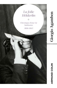 Giorgio Agamben - La Folie Hölderlin - Chronique d'une vie habitante 1806-1843.