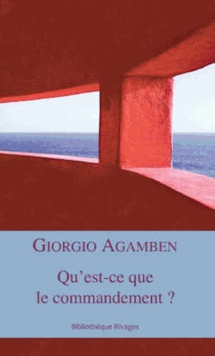 Giorgio Agamben - Qu'est-ce que le commandement ?.