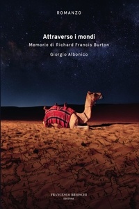 Giorgio Albonico - Attraverso i mondi. Memorie di Richard Francis Burton.