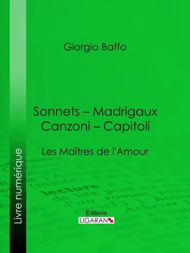 Giorgio Baffo et Guillaume Apollinaire - Sonnets – Madrigaux – Canzoni – Capitoli - Les Maîtres de l'Amour.