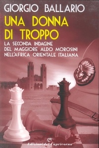 Giorgio Ballario - Una donna di troppo - La seconda indagine del maggiore Aldo Morosini nell'Africa orientale italiana.
