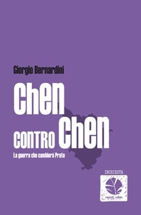 Giorgio Bernardini - Chen contro Chen. La guerra che cambierà Prato.