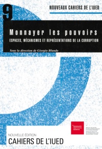 Giorgio Blundo - Nouveaux cahiers de l'IUED N° 9 : Monnayer les pouvoirs - Espaces, mécanismes et représentations de la corruption.