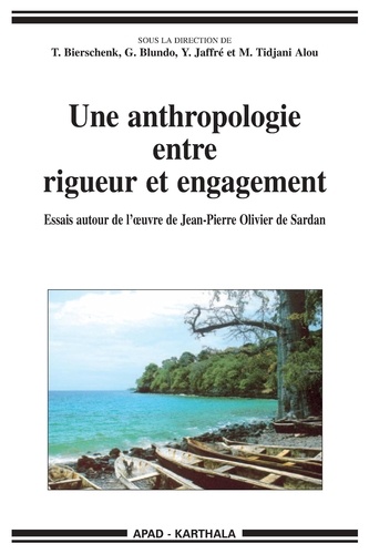 Giorgio Blundo et Mahaman Tidjani Alou - Une anthropologie entre rigueur et engagement - Essai autour de l'oeuvre de Jean-Pierre Olivier de Sardan.