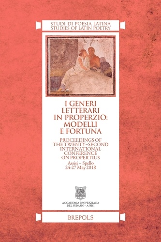 Giorgio Bonamente et Roberto Cristofoli - I generi letterari in Properzio: modelli e fortuna - Proceedings of the Twenty-Second International Conference on Propertius. Assisi-Spello, 24-27 May 2018.
