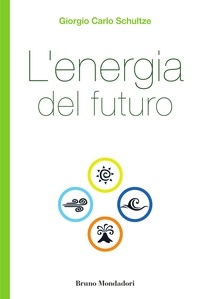 Giorgio Carlo Schultze - L'energia del futuro.