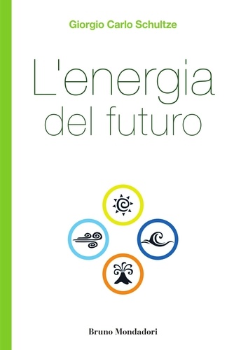 Giorgio Carlo Schultze - L'energia del futuro.