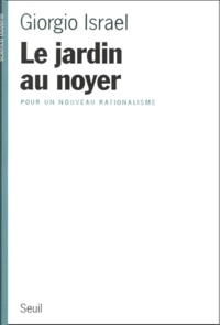 Giorgio Israël - Le Jardin Au Noyer. Pour Un Nouveau Rationalisme.