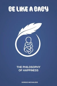 Be Like a Baby: The Philosophy of Happiness