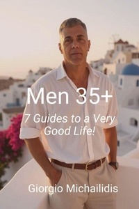 Téléchargement d'ebooks sur ipad Men 35+: 7 Guides to a Very Good Life! 9798230795599 (Litterature Francaise)