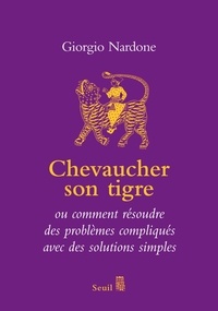 Giorgio Nardone - Chevaucher son tigre - L'art du stratagème ou comment résoudre des problèmes compliqués avec des solutions simples.