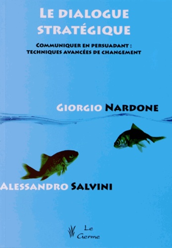 Giorgio Nardone et Alessandro Salvini - Le dialogue stratégique - Communiquer en persuadant : techniques avancées de changement.