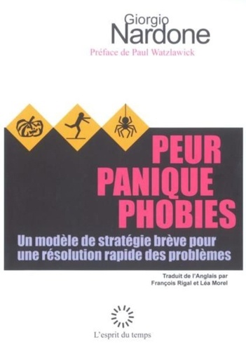 Giorgio Nardone - Peur, panique, phobies - Un modèle de stratégie brève pour une résolution rapide des problèmes.