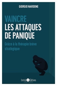 Giorgio Nardone - Vaincre les attaques de panique - Grâce à la thérapie brève stratégique.