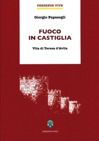 Giorgio Papasogli - Fuoco in Castiglia - Vita di Teresa d'Avila.
