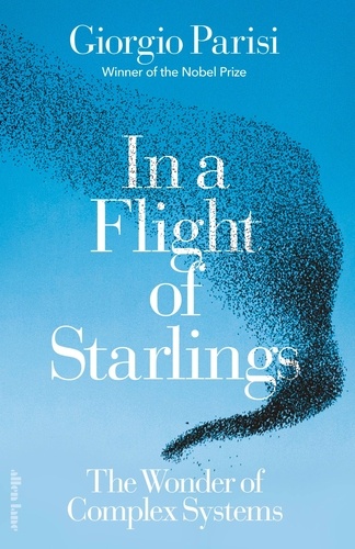 Giorgio Parisi et Simon Carnell - In a Flight of Starlings - The Wonder of Complex Systems.