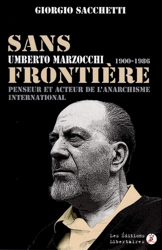 Sans frontière. Umberto Marzocchi (1900-1986) penseur et acteur de l'anarchisme international