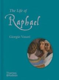 Giorgio Vasari - The life of Raphael.