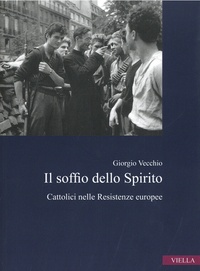Giorgio Vecchio - Il soffio dello spirito - Cattolici nelle Resistenze europee.