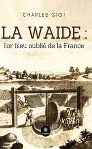 La waide : l'or bleu oublié de la France