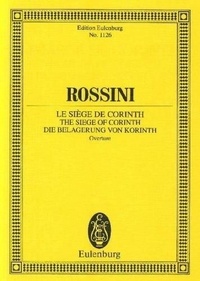 Giovacchino Rossini - Eulenburg Miniature Scores  : Le Siège de Corinth - Ouverture. orchestra. Partition d'étude..