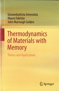 Giovambattista Amendola et Mauro Fabrizio - Thermodynamics of Materials with Memory - Theory and Applications.