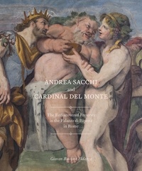 Giovan battista Fidanza - Andrea Sacchi and Cardinal del Monte - The Rediscovered Frescoes in the Palazzo di Ripetta in Rome.